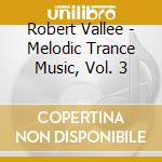 Robert Vallee - Melodic Trance Music, Vol. 3