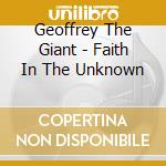 Geoffrey The Giant - Faith In The Unknown cd musicale di Geoffrey The Giant