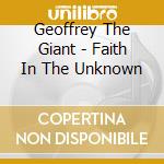 Geoffrey The Giant - Faith In The Unknown cd