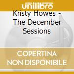 Kristy Howes - The December Sessions cd musicale di Kristy Howes