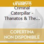 Criminal Caterpillar - Thanatos & The Archangel cd