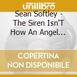 Sean Softley - The Siren Isn'T How An Angel Should Sing cd