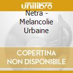 Netra - Melancolie Urbaine cd