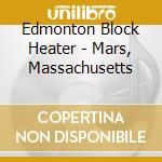 Edmonton Block Heater - Mars, Massachusetts cd