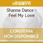Shanna Dance - Feel My Love cd