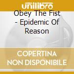 Obey The Fist - Epidemic Of Reason cd