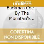 Buckman Coe - By The Mountain'S Feet cd musicale di Buckman Coe