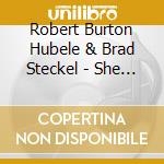 Robert Burton Hubele & Brad Steckel - She Won'T Talk To Me cd