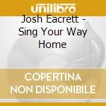 Josh Eacrett - Sing Your Way Home cd
