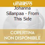 Johanna Sillanpaa - From This Side cd musicale di Johanna Sillanpaa