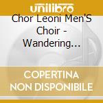 Chor Leoni Men'S Choir - Wandering Heart cd musicale di Chor Leoni Men'S Choir