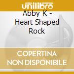 Abby K - Heart Shaped Rock cd