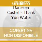 Danielea Castell - Thank You Water cd