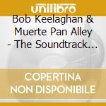 Bob Keelaghan & Muerte Pan Alley - The Soundtrack To Intersection & Music For Inside The Ku Klux Klan cd