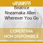 Beatrice Nneamaka Allen - Wherever You Go cd