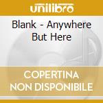 Blank - Anywhere But Here cd