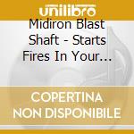 Midiron Blast Shaft - Starts Fires In Your Pants cd