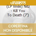 (LP Vinile) Nitz - Kill You To Death (7') vinile