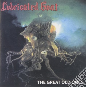 Lubricated Goat - Lubricated Goat -The Great Old Ones cd musicale di Lubricated Goat