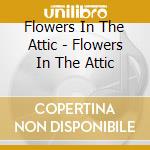 Flowers In The Attic - Flowers In The Attic