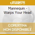Mannequin - Warps Your Head cd musicale di Mannequin