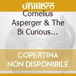Cornelius Asperger & The Bi Curious Unicorns - Cornelius Asperger & The Bi Curious Unicorns cd