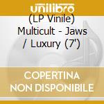 (LP Vinile) Multicult - Jaws / Luxury (7') vinile
