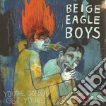 (LP Vinile) Beige Eagle Boys - You'Re Gonna Get Yours