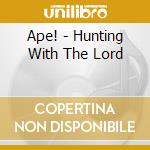 Ape! - Hunting With The Lord cd