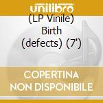 (LP Vinile) Birth (defects) (7