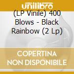 (LP Vinile) 400 Blows - Black Rainbow (2 Lp) vinile