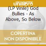 (LP Vinile) God Bullies - As Above, So Below vinile