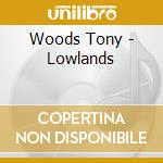 Woods Tony - Lowlands cd musicale di Woods Tony