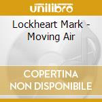 Lockheart Mark - Moving Air
