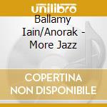 Ballamy Iain/Anorak - More Jazz cd musicale di Iain Ballamy