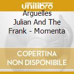Arguelles Julian And The Frank - Momenta cd musicale di Julian Arguelles