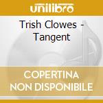 Trish Clowes - Tangent cd musicale di Trish Clowes