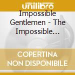 Impossible Gentlemen - The Impossible Gentlemen cd musicale di Gentlemen Impossible