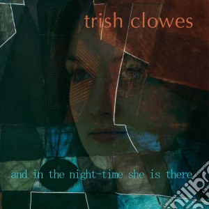 Trish Clowes - And In The Night Time cd musicale di Trish Clowes