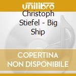 Christoph Stiefel - Big Ship cd