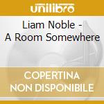 Liam Noble - A Room Somewhere cd musicale di Liam Noble