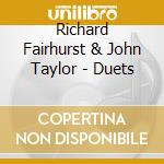 Richard Fairhurst & John Taylor - Duets cd musicale di Richard Fairhurst & John Taylor