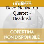 Dave Manington Quartet - Headrush cd musicale di Dave Manington Quartet