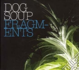 Dog Soup - Fragments cd musicale di Dog Soup