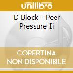 D-Block - Peer Pressure Ii cd