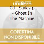 Cd - Styles-p - Ghost In The Machine cd
