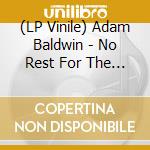 (LP Vinile) Adam Baldwin - No Rest For The Wicked (Lpep) lp vinile di Adam Baldwin
