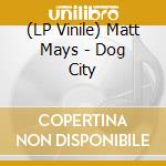 (LP Vinile) Matt Mays - Dog City vinile