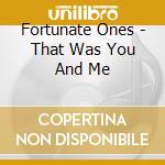Fortunate Ones - That Was You And Me cd