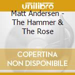 Matt Andersen - The Hammer & The Rose cd